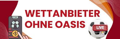 Die besten Wettanbieter ohne OASIS Eine umfassende Übersicht Die besten Wettanbieter ohne OASIS Eine umfassende Übersicht