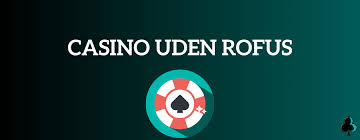 Casinoer uden RoFus Din Guide til Spil uden Bekymringer Casinoer uden RoFus Din Guide til Spil uden Bekymringer